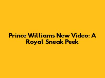 Prince William's New Video: A Royal Sneak Peek