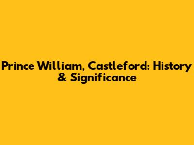 Prince William, Castleford: History & Significance
