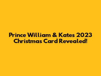 Prince William & Kate's 2023 Christmas Card Revealed!