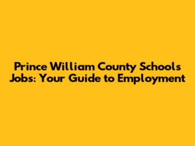 Prince William County Schools Jobs: Your Guide to Employment