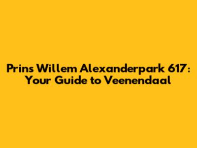 Prins Willem Alexanderpark 617: Your Guide to Veenendaal