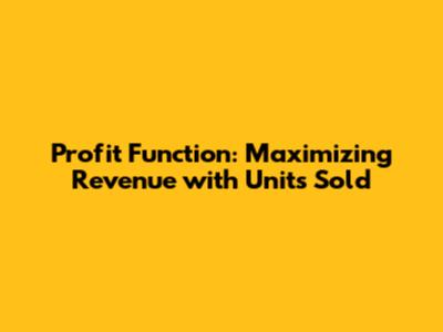 Profit Function: Maximizing Revenue with Units Sold