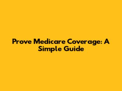 Prove Medicare Coverage: A Simple Guide
