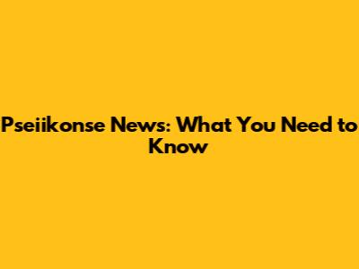 Pseiikonse News: What You Need to Know