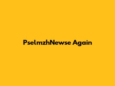 PselmzhNewse Again