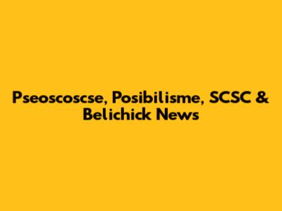 Pseoscoscse, Posibilisme, SCSC & Belichick News