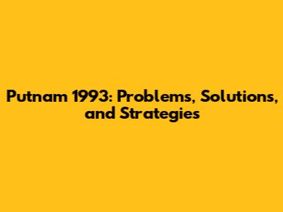 Putnam 1993: Problems, Solutions, and Strategies
