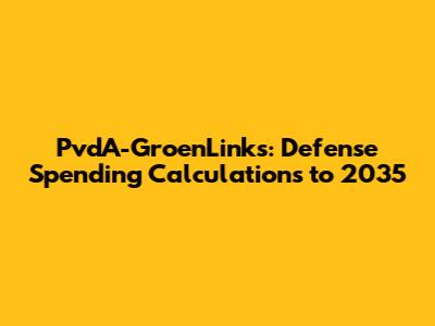 PvdA-GroenLinks: Defense Spending Calculations to 2035