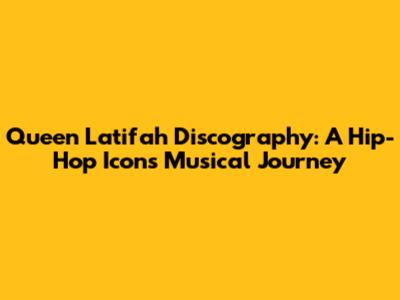 Queen Latifah Discography: A Hip-Hop Icon's Musical Journey