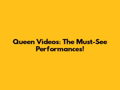 Queen Videos: The Must-See Performances!