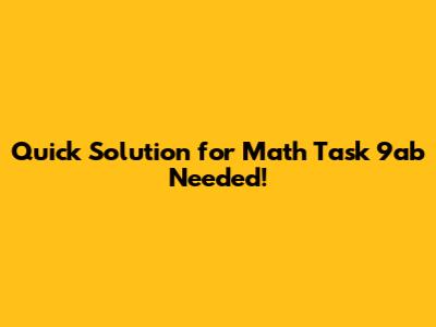 Quick Solution for Math Task 9ab Needed!