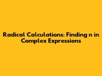 Radical Calculations: Finding 'n' in Complex Expressions