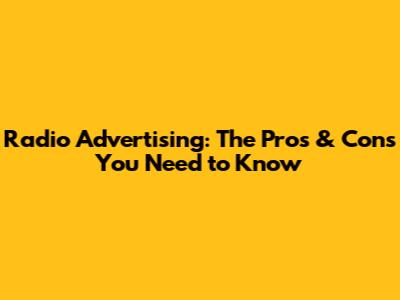 Radio Advertising: The Pros & Cons You Need to Know