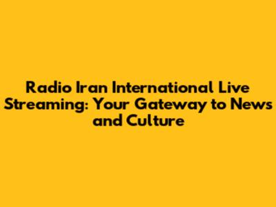Radio Iran International Live Streaming: Your Gateway to News and Culture
