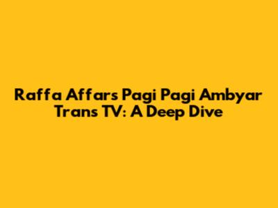 Raffa Affar's Pagi Pagi Ambyar Trans TV: A Deep Dive