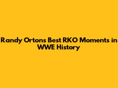 Randy Orton's Best RKO Moments in WWE History