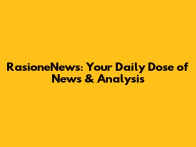 RasioneNews: Your Daily Dose of News & Analysis