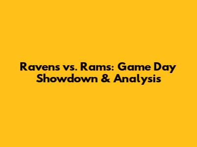 Ravens vs. Rams: Game Day Showdown & Analysis