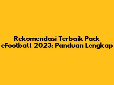 Rekomendasi Terbaik Pack eFootball 2023: Panduan Lengkap