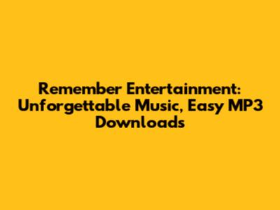 Remember Entertainment: Unforgettable Music, Easy MP3 Downloads