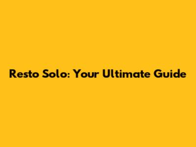Resto Solo: Your Ultimate Guide