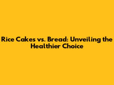 Rice Cakes vs. Bread: Unveiling the Healthier Choice