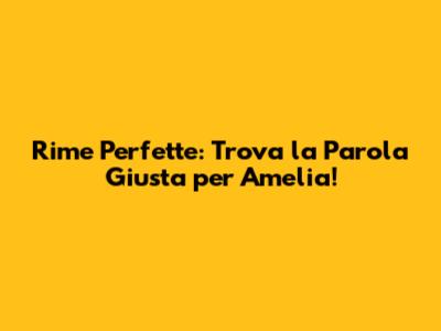 Rime Perfette: Trova la Parola Giusta per Amelia!