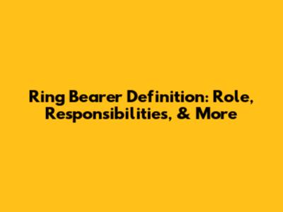 Ring Bearer Definition: Role, Responsibilities, & More