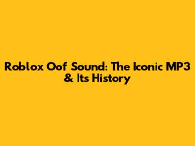 Roblox Oof Sound: The Iconic MP3 & Its History