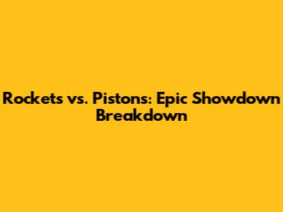 Rockets vs. Pistons: Epic Showdown Breakdown