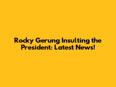 Rocky Gerung Insulting the President: Latest News!