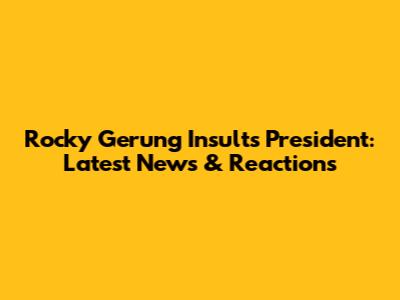 Rocky Gerung Insults President: Latest News & Reactions