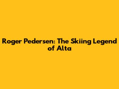 Roger Pedersen: The Skiing Legend of Alta