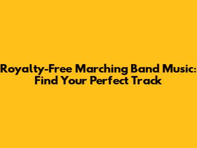 Royalty-Free Marching Band Music: Find Your Perfect Track