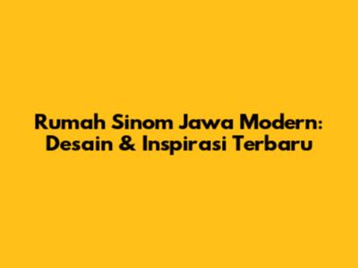 Rumah Sinom Jawa Modern: Desain & Inspirasi Terbaru