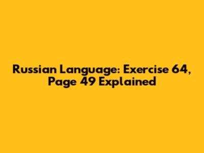 Russian Language: Exercise 64, Page 49 Explained