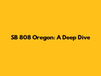 SB 808 Oregon: A Deep Dive