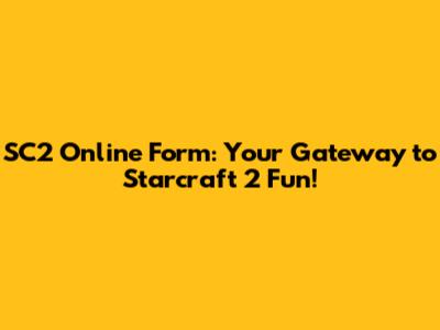 SC2 Online Form: Your Gateway to Starcraft 2 Fun!