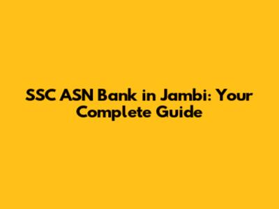SSC ASN Bank in Jambi: Your Complete Guide