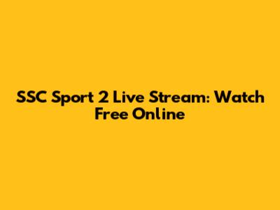 SSC Sport 2 Live Stream: Watch Free Online