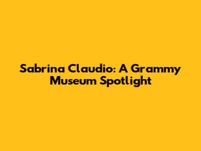 Sabrina Claudio: A Grammy Museum Spotlight