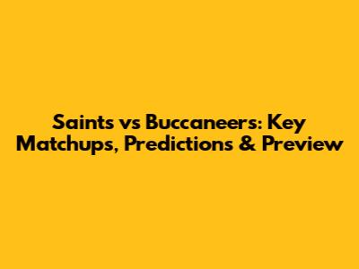 Saints vs Buccaneers: Key Matchups, Predictions & Preview