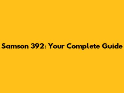Samson 392: Your Complete Guide