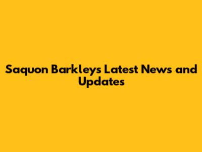 Saquon Barkley's Latest News and Updates