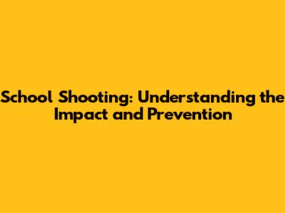 School Shooting: Understanding the Impact and Prevention