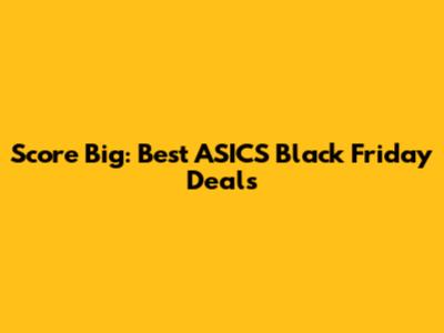 Score Big: Best ASICS Black Friday Deals