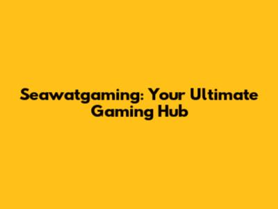 Seawatgaming: Your Ultimate Gaming Hub
