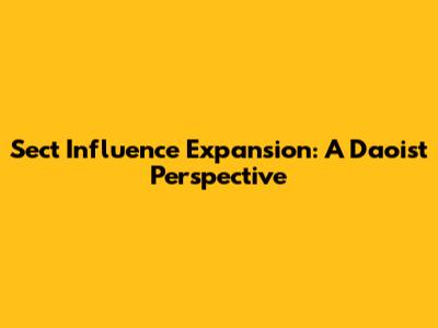 Sect Influence Expansion: A Daoist Perspective
