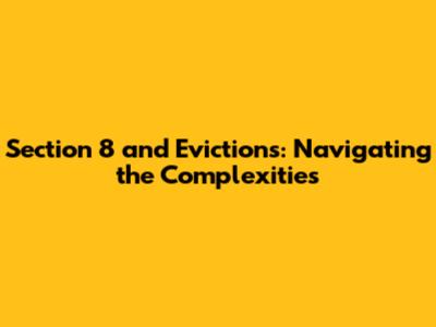 Section 8 and Evictions: Navigating the Complexities