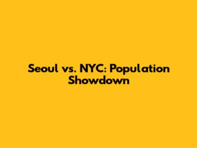 Seoul vs. NYC: Population Showdown